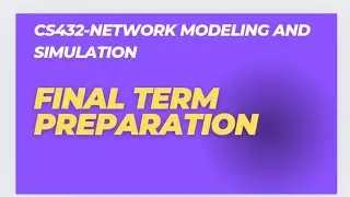 CS432-Network Modeling and simulations|| Final term preparation|| Quizzes