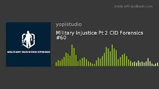 Military Injustice Pt 2 CID Forensics  #60