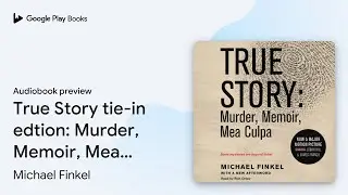 True Story tie-in edtion: Murder, Memoir, Mea&hellip; by Michael Finkel &middot; Audiobook preview