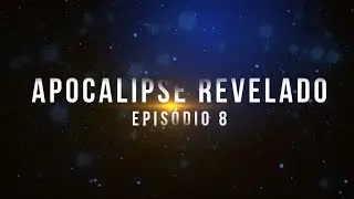 ▶️ Apocalipse Revelado ◀️ Epis&oacute;dio 8 - Os 7 Selos (parte 3/4)