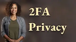 Does Two-Factor Authentication Really Improve Your Privacy?