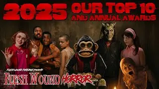 2025: OUR TOP 10 Countdown | Flesh Wound HORROR | The Best & Worst Films | Year End Awards | 1304