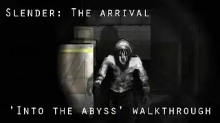 Slender: The Arrival - 'Into the Abyss' guided walkthrough