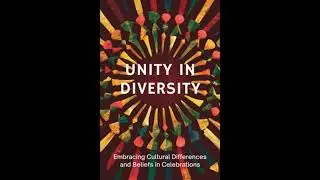 Unity in Diversity: Embracing Cultural Differences and Beliefs in Celebrations - Alexandra Maynard