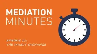 Mediation Minutes Ep.11: The Direct Exchange