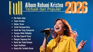 Full Album Lagu Rohani Terbaru | Lagu Rohani Terbaik Spesial Awal Tahun 2026