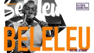 Beleleu - At&eacute; Me Afogar - Ao Vivo no Est&uacute;dio Showlivre 2019