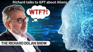 Richard Dolan Talks with Chat GPT-4 about Aliens | The Richard Dolan Show