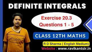 Definite Integrals  | Class 12th R D Sharma Maths Solution | Exercise 20.3 Questions 1 - 5