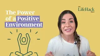 The Power of a Positive Environment on Your Everyday Life | Lifehack