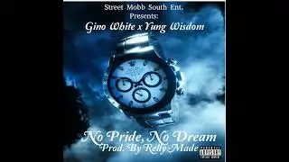 Gino White x Yung Wisdom - No Pride, No Dream (Prod. By @RellyMade)
