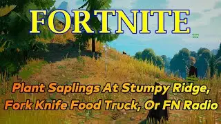 Fortnite Season 7 Week 6 Challenge Plant Saplings At Stumpy Ridge,Fork Knife Food Truck, Or FN Radio