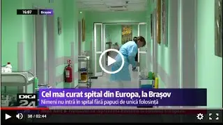 Stirile Digi24: Cel mai curat spital din Europa, la Brașov