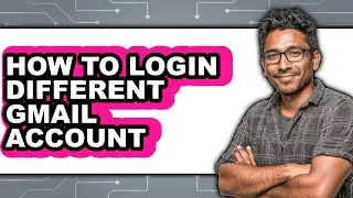 How to Login Different Gmail Account - Easy Guide