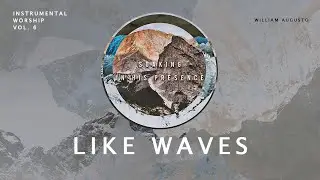 Like Waves - Soaking in His Presence Vol 6 | Instrumental Worship