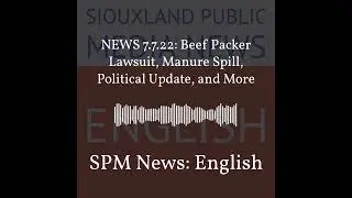 SPM News: English - NEWS 7.7.22: Beef Packer Lawsuit, Manure Spill, Political Update, and More