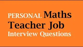 PERSONAL Maths Teacher Job Interview Questions