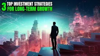 Top 3 Investment Strategies for Long-Term Growth.