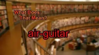 What does air-guitar mean?
