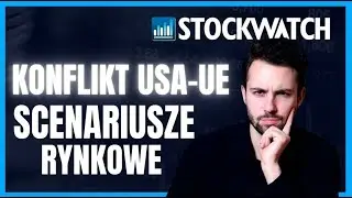 Wojna handlowa USA - UE Scenariusze dla rynk&oacute;w i sp&oacute;łek