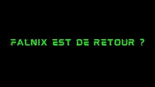 FALNIX est de RETOUR ?