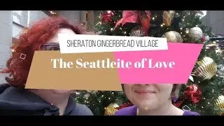 The Seattleite of Love @ Sheraton Gingerbread Village
