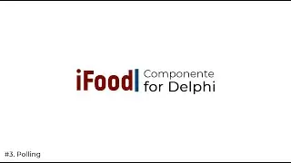 #3 - Integre seu ERP Delphi ao iFood - Polling