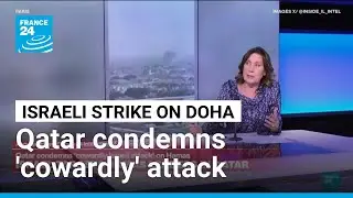 Qatar condemns 'cowardly Israeli attack' on Hamas headquarters in Doha &bull; FRANCE 24 English