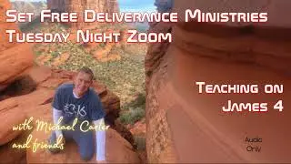 Set Free Deliverance Ministries Zoom Bible Study on James 4 with Michael Carter