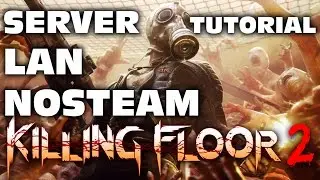 Killing Floor 2 &mdash; офлайн-руководство по локальной сети