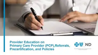 Provider education on Primary Care Provider (PCP), referrals, precertification, and policies