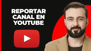 C&oacute;mo Reportar un Canal de YouTube (2024)