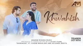 Khwahish Teaser| Adarsh Mishra Music| ft. Karan Nehalani & Shivangi Mehta| R Kay Singh| R Kay Films