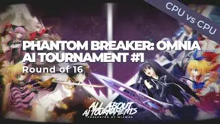 Round of 16 | Phantom Breaker: Omnia | AI Tournament #1