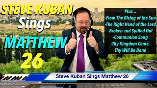 Steve Kuban—Sings Matthew 26 + Broken and Spilled Out, Thy Kingdom Come, Thy Will Be Done & more