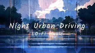 Night Urban Driving 【Lo-Fi Tunes】