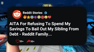 AITA For Refusing To Spend My Savings To Bail Out My Sibling From Debt - Reddit Family #reddit 