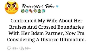 I discussed my wife's bruises and the boundaries she might have crossed with her BDSM partner, and &hellip;