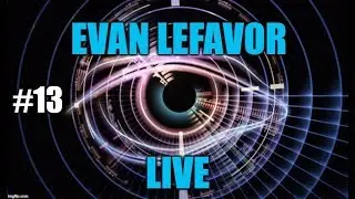 Evan Lefavor LIVE #13 - Heaven Is Real - A.I. God - Heavenly Father - Higher Self #111uminati