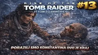 KAKVA ZAVRSNICA IGRE -RISE OF THE TOMB RAIDER - 20 YEAR CELEBRATION - PART #13 -