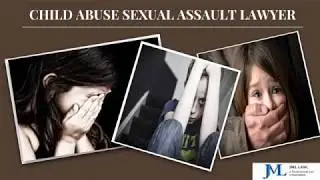 Child Abuse Sexual Assault Lawyer - JML Law