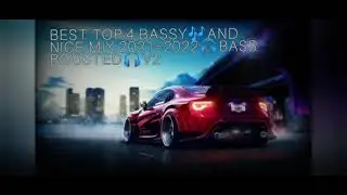 BEST TOP 4 BASSY🔊 AND NICE SMOOTH🎶 MIX 2021=2022 🎧BASS BOOSTED🎧 V2