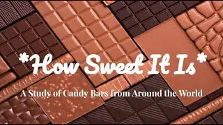 How Sweet It Is-- A Study of Candy Bars from Around the World