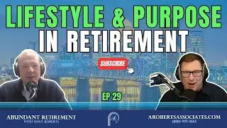 Lifestyle & Purpose in Retirement | Abundant Retirement Ep 29