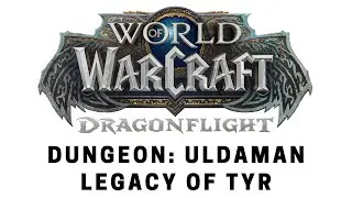 World of Warcraft: Dragonflight - Dungeon: Uldaman Legacy of Tyr