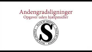 Andengradsligninger, tip til skriftlig eksamen uden hjælpmidler