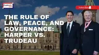 The Rule of Law, Peace, and Governance: Harper vs. Trudeau Administration | CANAM NEWS