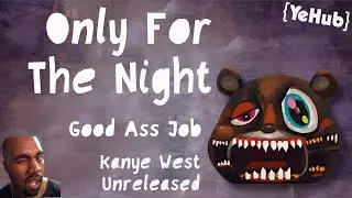 Kanye West - Only For The Night ~GOOD ASS JOB | NEW LEAK~