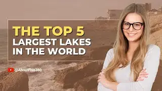The Top 5 Largest Lakes In The World - About Five