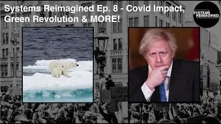 Systems Reimagined Ep. 8 - Covid Impact on Ethnic Minorities, UK's Green Future & Trumps Impeachment